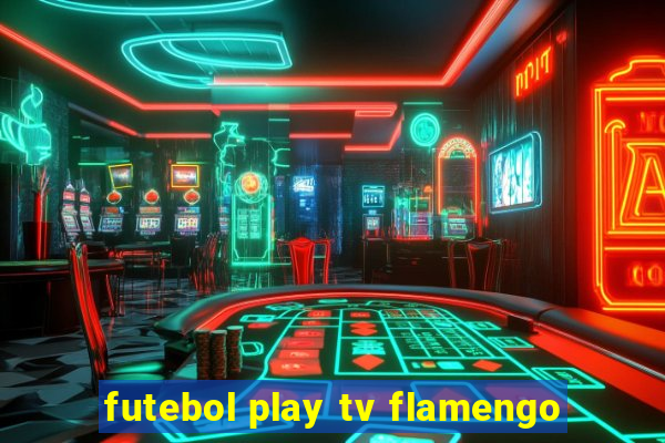 futebol play tv flamengo